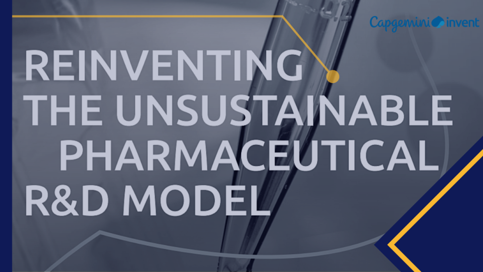 Capgemini invent REINVENTING THE UNSUSTAINABLE PHARMACEUTICAL R&D MODEL